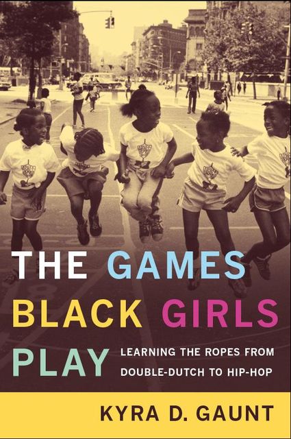 The Games Black Girls Play, Kyra D.Gaunt