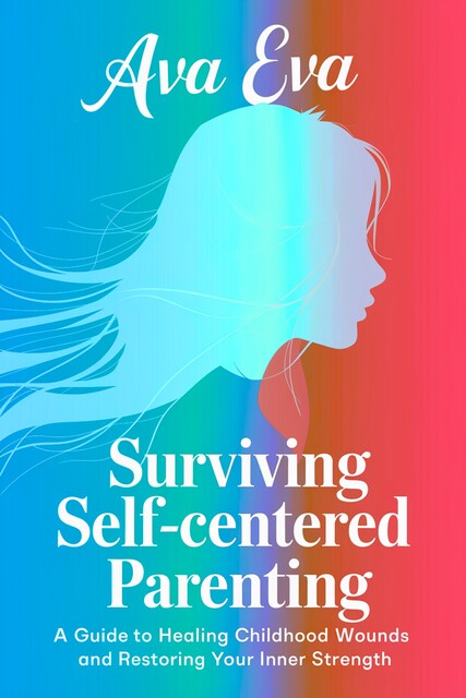 Surviving Self-Centered Parenting, Ava Eva