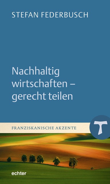 Nachhaltig wirtschaften – gerecht teilen, Stefan Federbusch