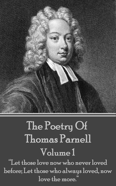 The Poetry of Thomas Parnell – Volume I, Thomas Parnell