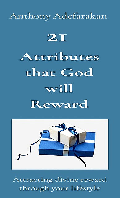 21 Attributes that God will Reward, Anthony Adefarakan