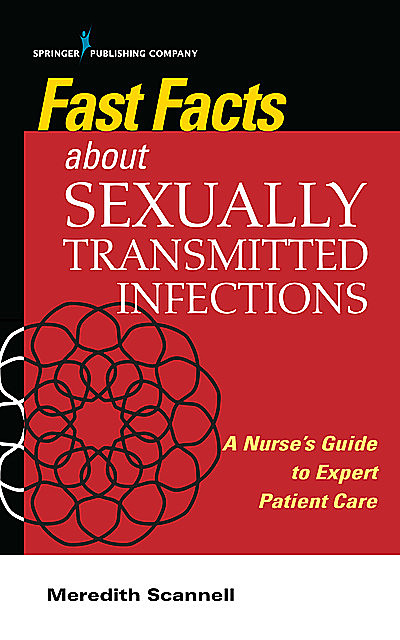 Fast Facts About Sexually Transmitted Infections (STIs), MSN, SANE, MPH, CNM, Meredith J Scannell