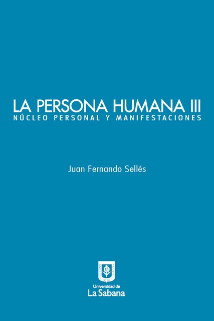 La persona humana parte III. Núcleo personal y manifestaciones, Juan Fernando Sellés