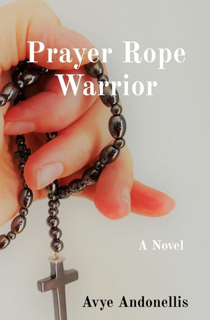 The Prayer Rope Warrior, Avye Andonellis