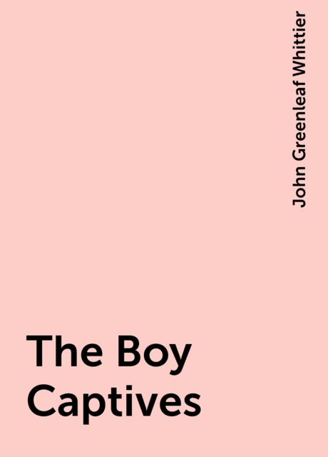 The Boy Captives, John Greenleaf Whittier