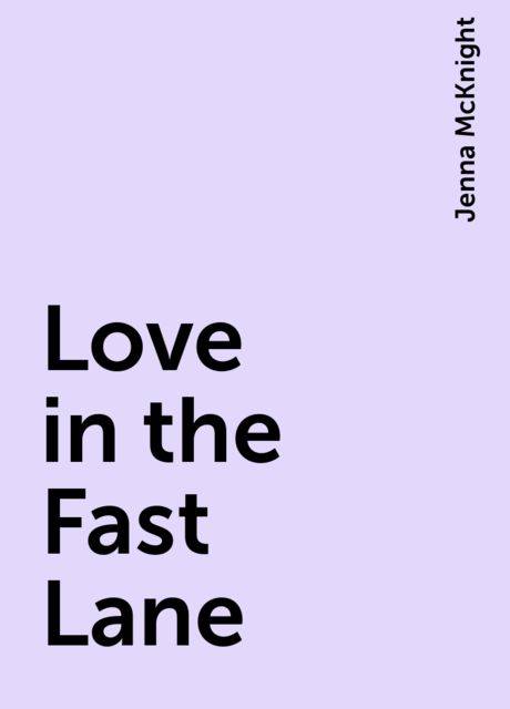Love in the Fast Lane, Jenna McKnight