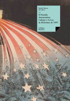 El Partido Autonomista Cubano y la Ley de Reformas de 1895, Leopoldo Lugones Argüello