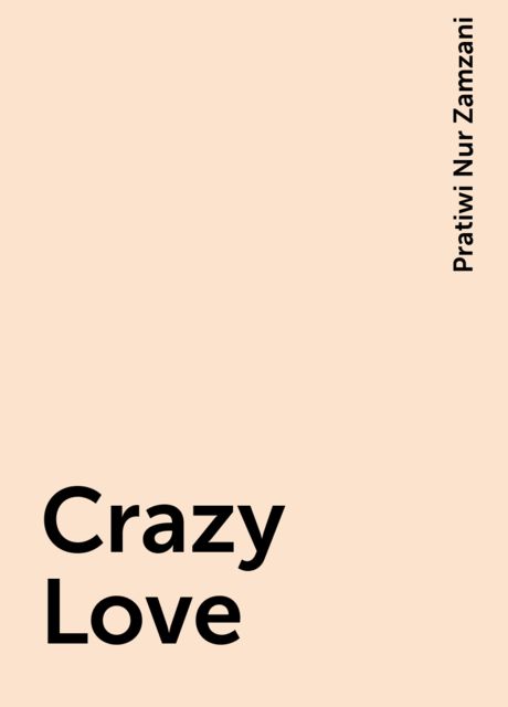 Crazy Love, Pratiwi Nur Zamzani