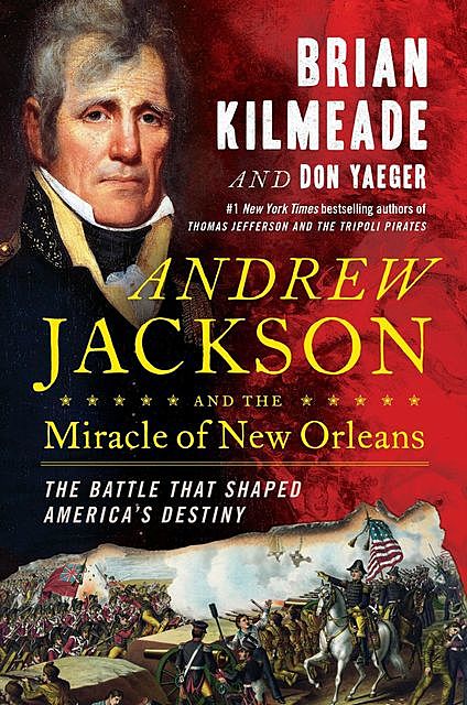 Andrew Jackson and the Miracle of New Orleans, Don Yaeger, Brian Kilmeade