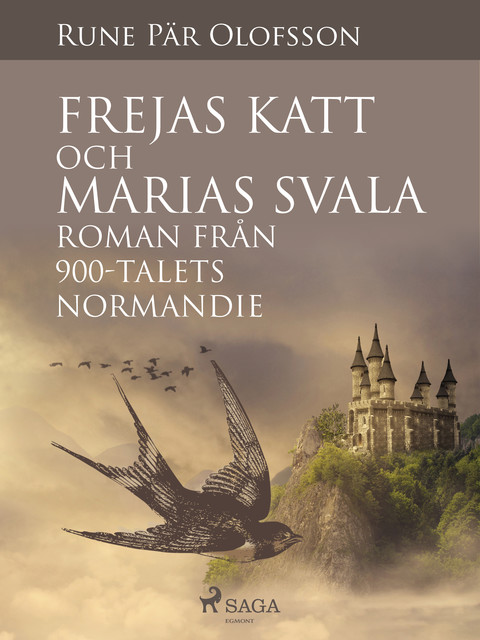 Frejas katt och Marias svala : roman från 900-talets Normandie, Rune Pär Olofsson