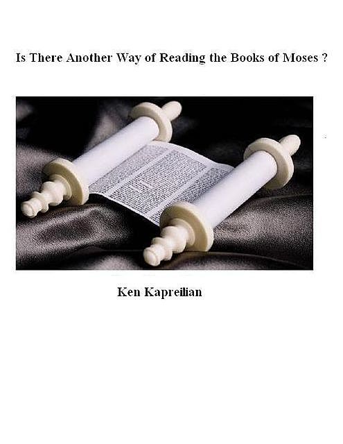 Is There Another Way of Reading the Books of Moses?, Ken Kapreilian