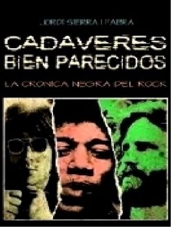Cadáveres Bien Parecidos (Crónica Negra Del Rock), Jordi Sierra I Fabra