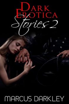 Dark Erotica Stories 2, Marcus Darkley