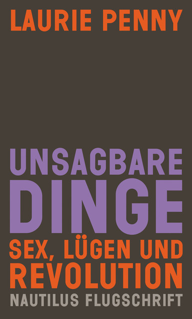 Unsagbare Dinge. Sex Lügen und Revolution, Laurie Penny