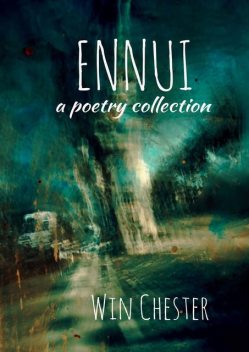 Ennui. A Poetry Collection, Win Chester