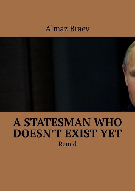 A statesman who doesn’t exist yet. Remid, Almaz Braev