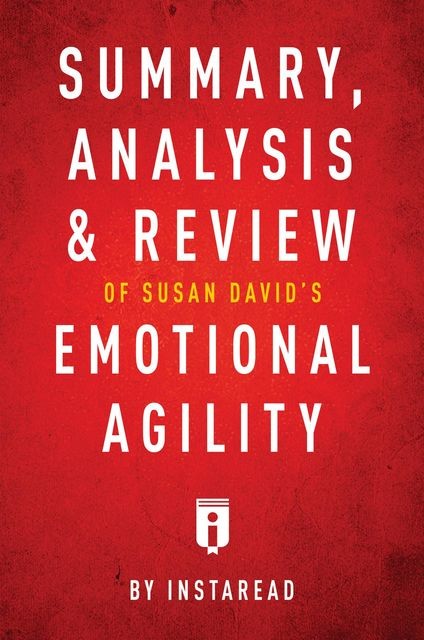 Summary, Analysis & Review of Susan David’s Emotional Agility by Instaread, Instaread