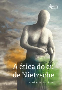 A Ética do eu de Nietzsche, Anselmo de Lima Chaves