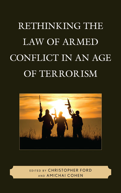 Rethinking the Law of Armed Conflict in an Age of Terrorism, Christopher A.Ford