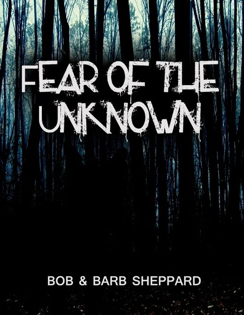 Fear of the Unknown, Bob, Barb Sheppard