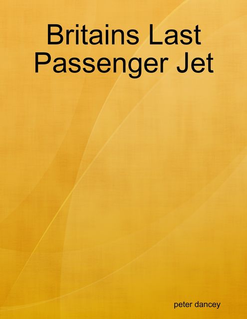 Britains Last Passenger Jet, Peter Dancey