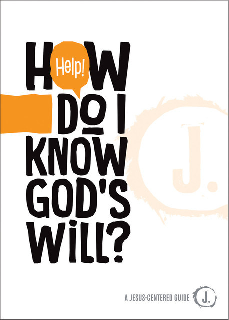 Help! How Do I Know God’s Will, Mikal Keeker