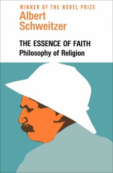 The Essence of Faith, Albert Schweitzer