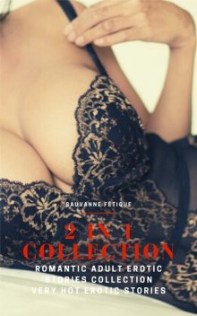 2 in 1 Collection: Romantic Adult Erotic Stories Collection: Very Hot Erotic Stories, Sauvanne Fétique