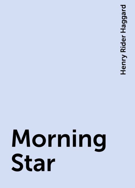 Morning Star, Henry Rider Haggard
