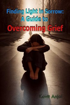 Finding Light in Sorrow, Kavit Anjal
