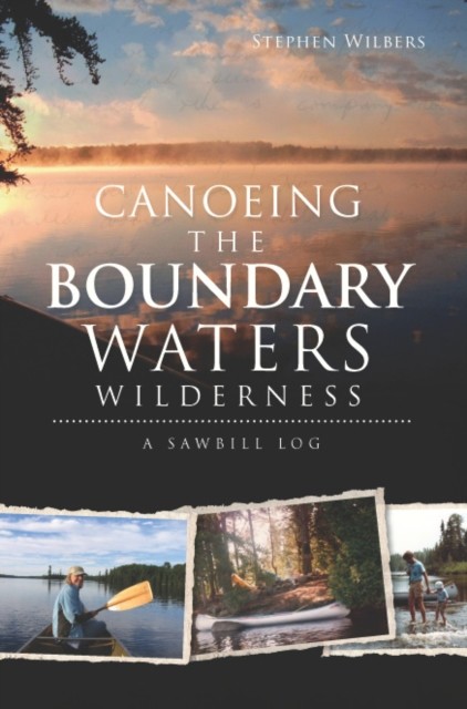 Canoeing the Boundary Waters Wilderness, Stephen Wilbers