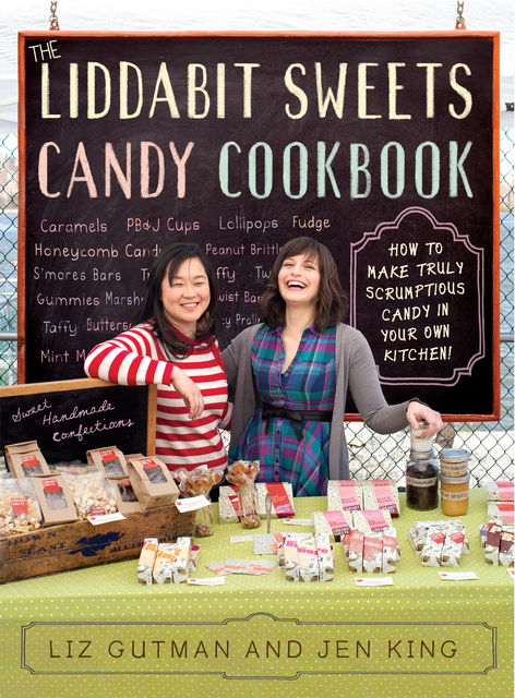 The Liddabit Sweets Candy Cookbook, Jen King, Liz Gutman