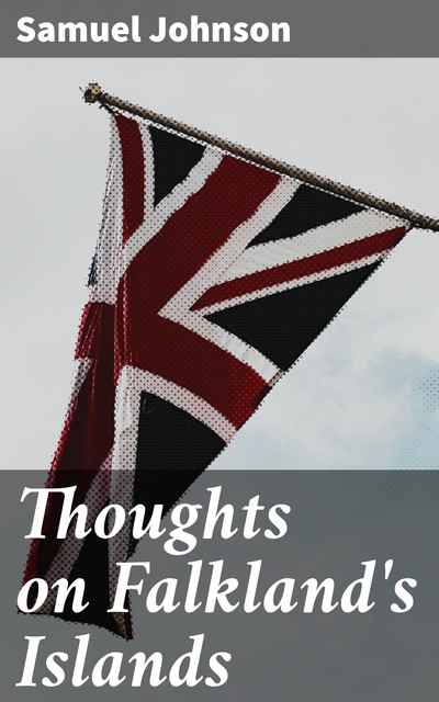 Thoughts on Falkland's Islands, Samuel Johnson