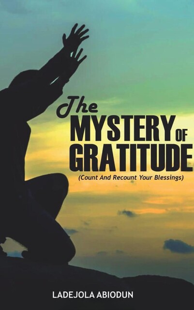 The MYSTERY of GRATITUDE, Ladejola Abiodun