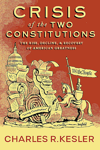 Crisis of the Two Constitutions, Charles R. Kesler