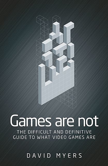 Games are not, David Myers