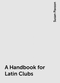 A Handbook for Latin Clubs, Susan Paxson