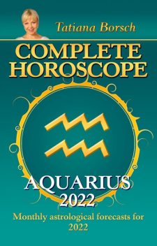 Complete Horoscope Aquarius 2022, Tatiana Borsch