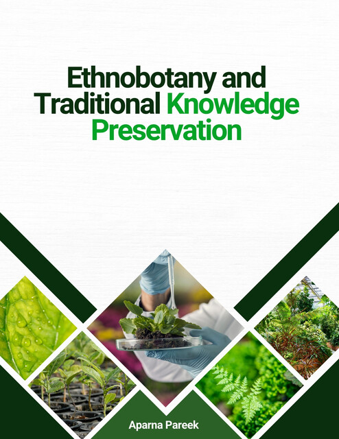 Ethnobotany and Traditional Knowledge Preservation, Aparna Pareek