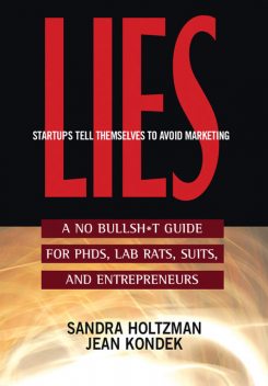 Lies Startups Tell Themselves to Avoid Marketing, Jean Kondek, Sandra Holtzman