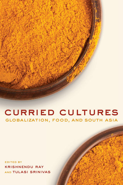 Curried Cultures, Krishnendu Ray, Tulasi Srinivas