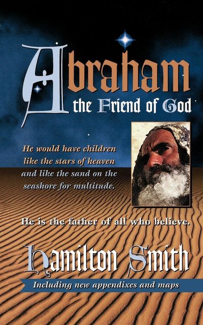 Abraham The Friend of God, Hamilton Smith