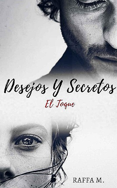Deseos Y Secretos: El Toque, Raffa M.