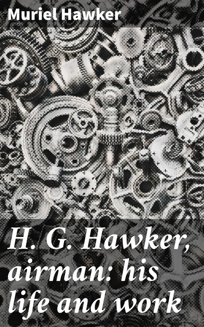 H. G. Hawker, airman: his life and work, Muriel Hawker