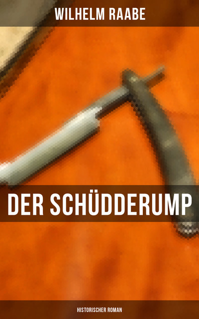 Der Schüdderump: Historischer Roman, Wilhelm Raabe