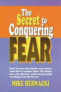 Secret to Conquering Fear, The, Mike Hernacki