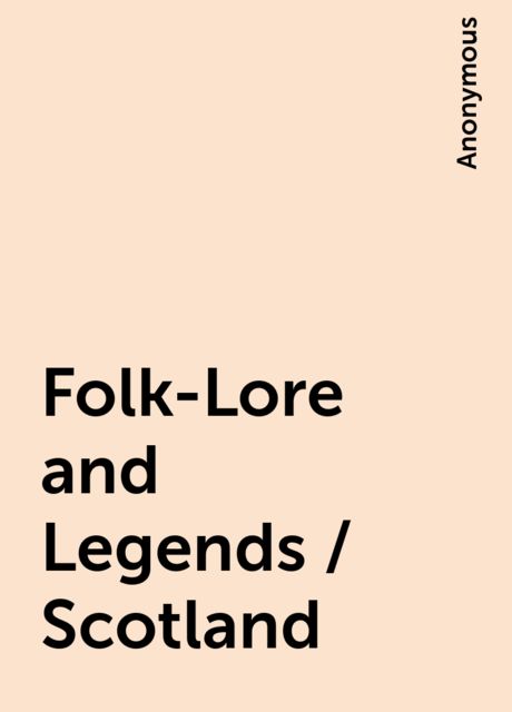 Folk-Lore and Legends / Scotland, 