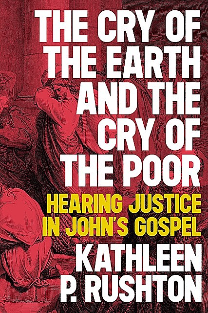The Cry of the Earth and the Cry of the Poor, Kathleen P. Rushton