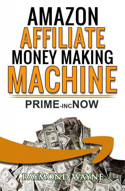 Amazon Affiliate Money Making Machine, Raymond Wayne