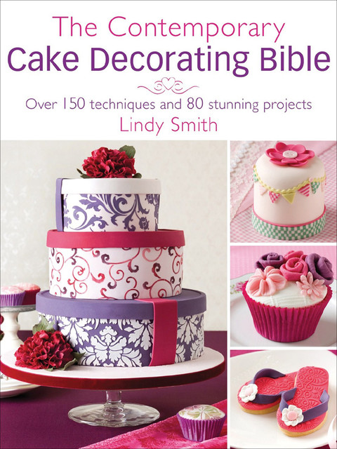 The Contemporary Cake Decorating Bible, Lindy Smith